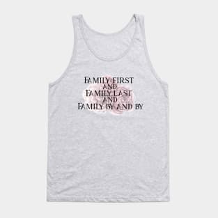 Family First and Family Last Tank Top